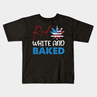 Red White & Baked Funny Marijuana 4th Of July Patriotic Weed Kids T-Shirt